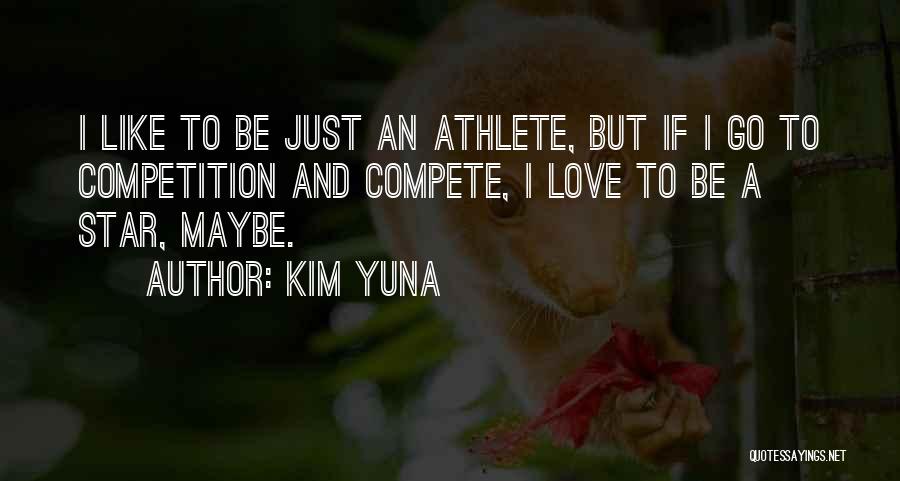 Compete Love Quotes By Kim Yuna