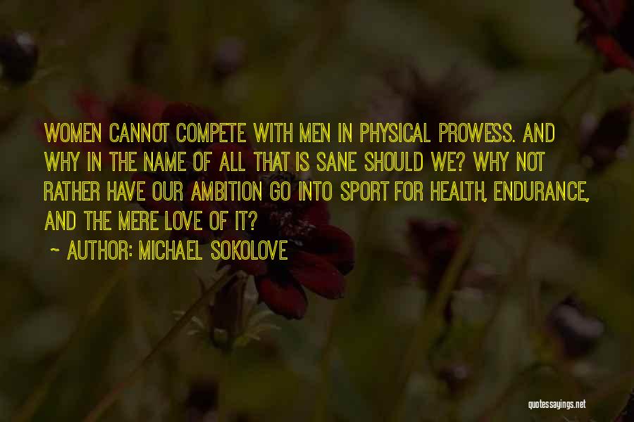 Compete Love Quotes By Michael Sokolove