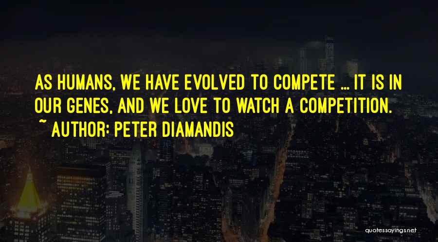 Compete Love Quotes By Peter Diamandis