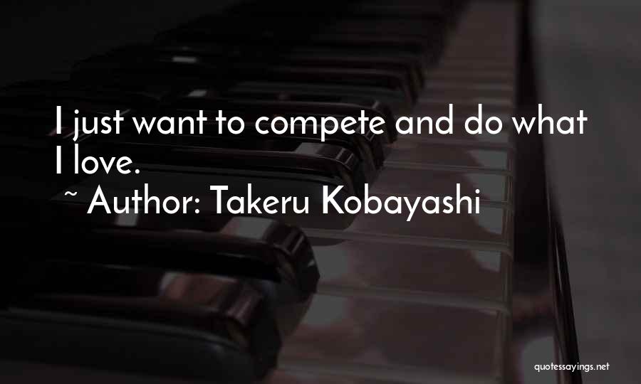 Compete Love Quotes By Takeru Kobayashi