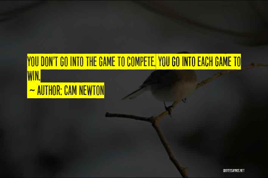 Compete To Win Quotes By Cam Newton