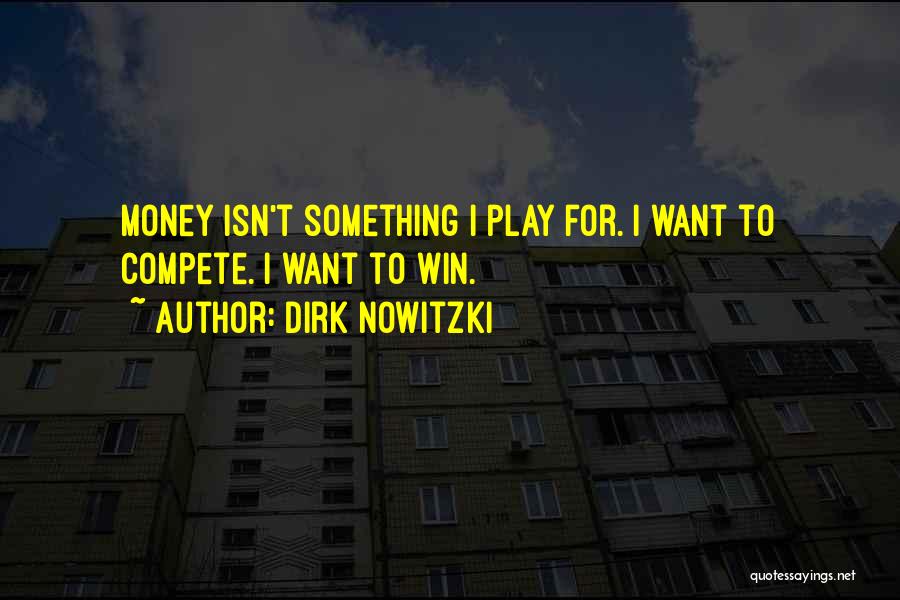 Compete To Win Quotes By Dirk Nowitzki