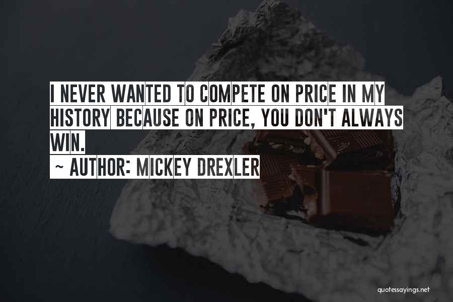 Compete To Win Quotes By Mickey Drexler