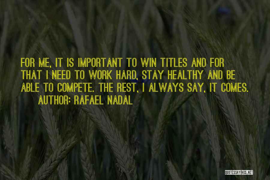 Compete To Win Quotes By Rafael Nadal