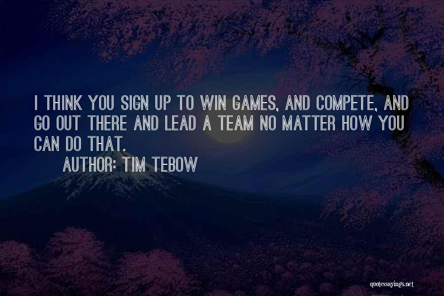 Compete To Win Quotes By Tim Tebow