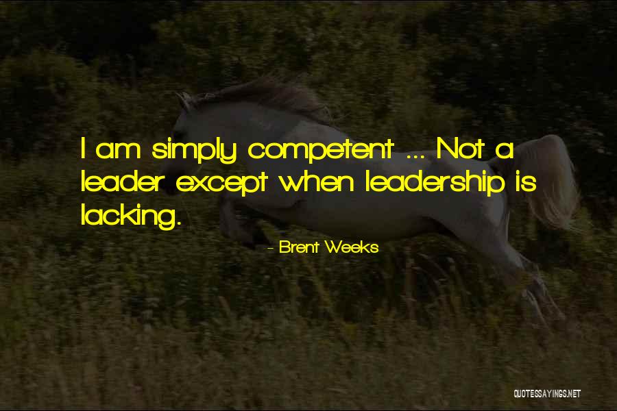 Competent Leadership Quotes By Brent Weeks