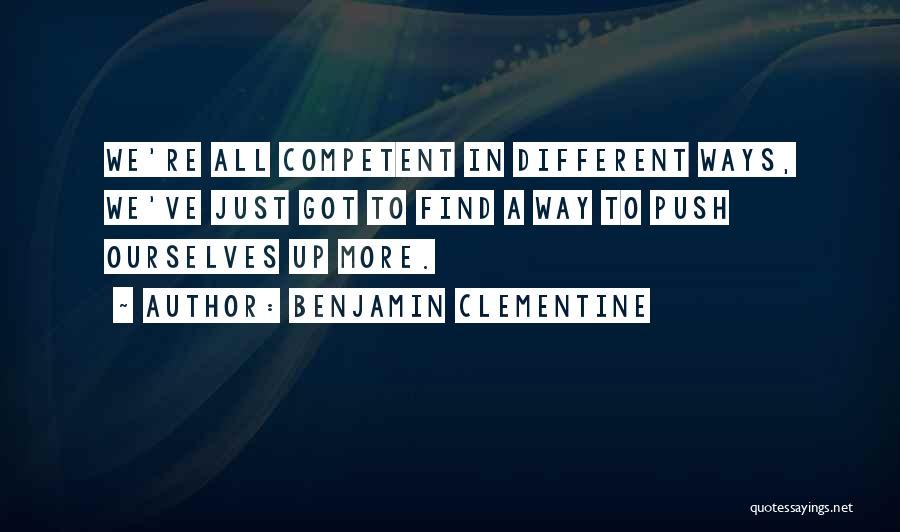 Competent Quotes By Benjamin Clementine