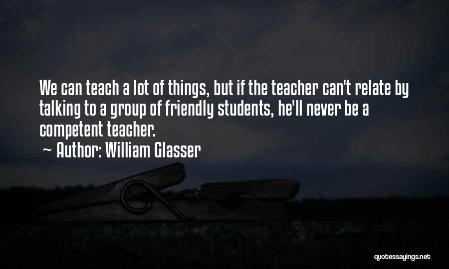 Competent Teacher Quotes By William Glasser