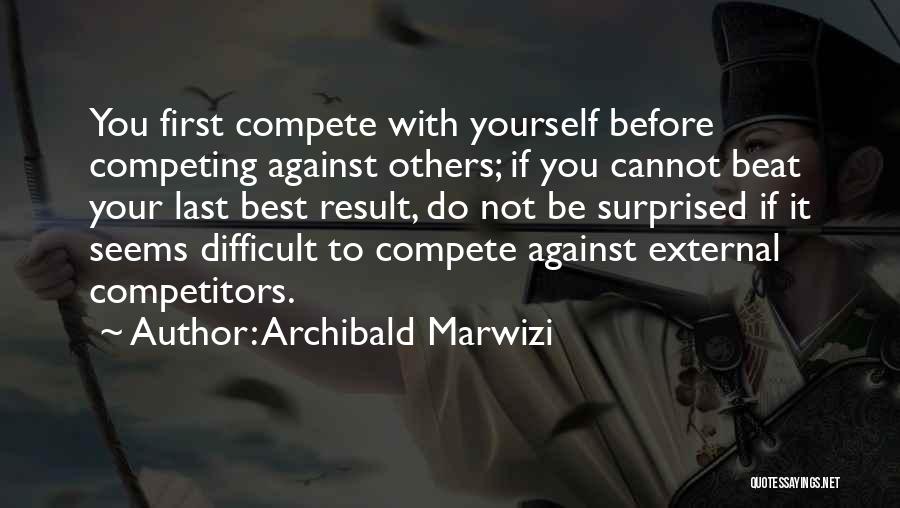 Competing Against The Best Quotes By Archibald Marwizi