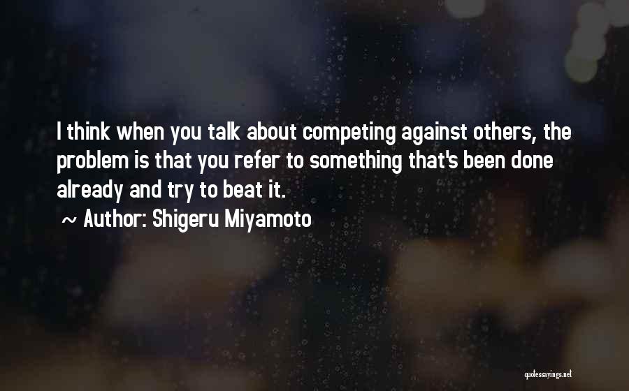 Competing Against The Best Quotes By Shigeru Miyamoto