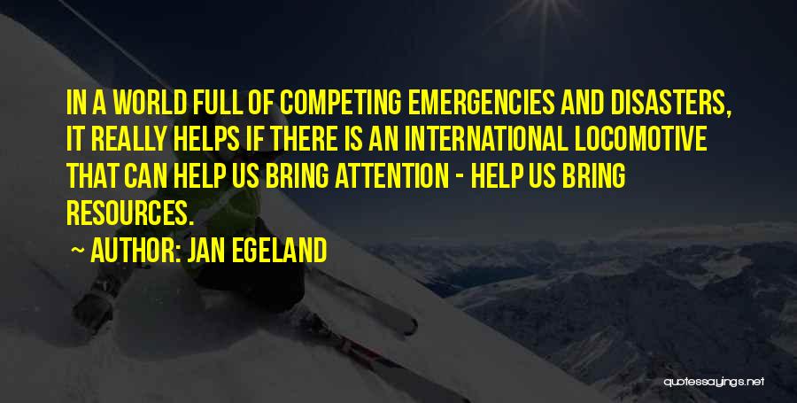 Competing For Attention Quotes By Jan Egeland