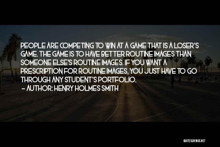 Competing For Someone Quotes By Henry Holmes Smith