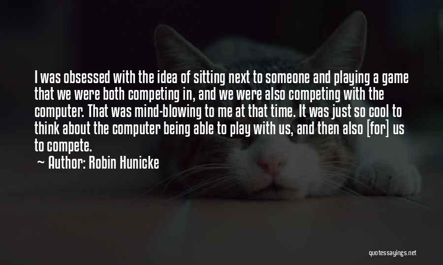 Competing For Someone Quotes By Robin Hunicke