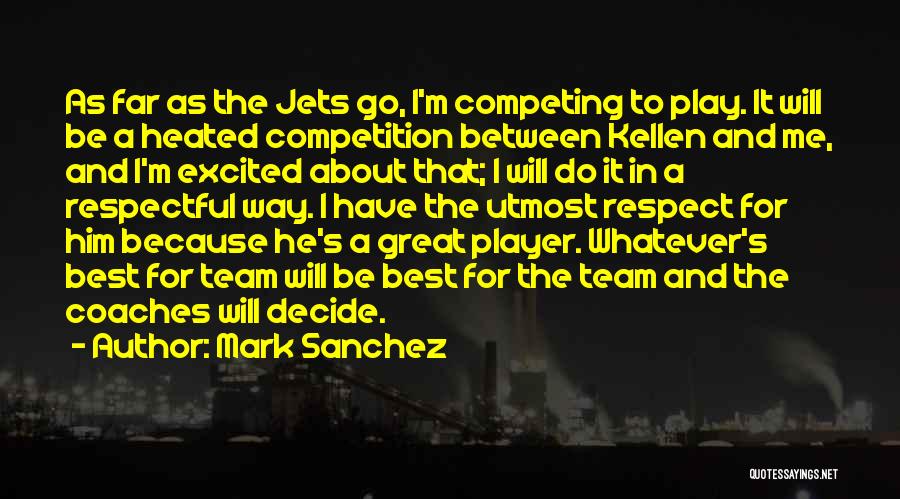 Competing Team Quotes By Mark Sanchez