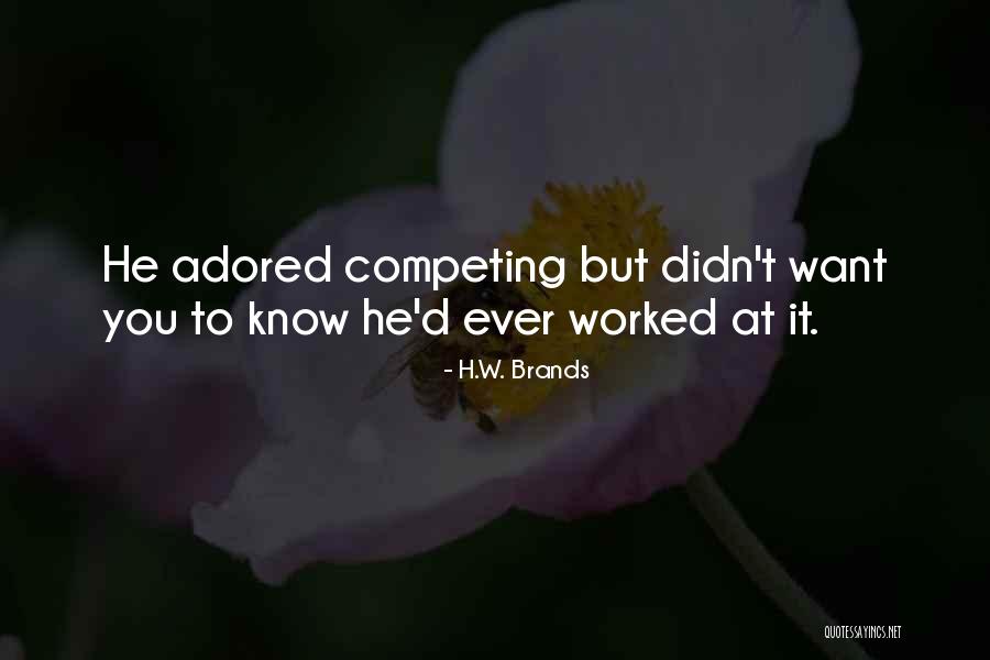 Competing With Others Quotes By H.W. Brands Competing With Others Quotes By H.W. Brands