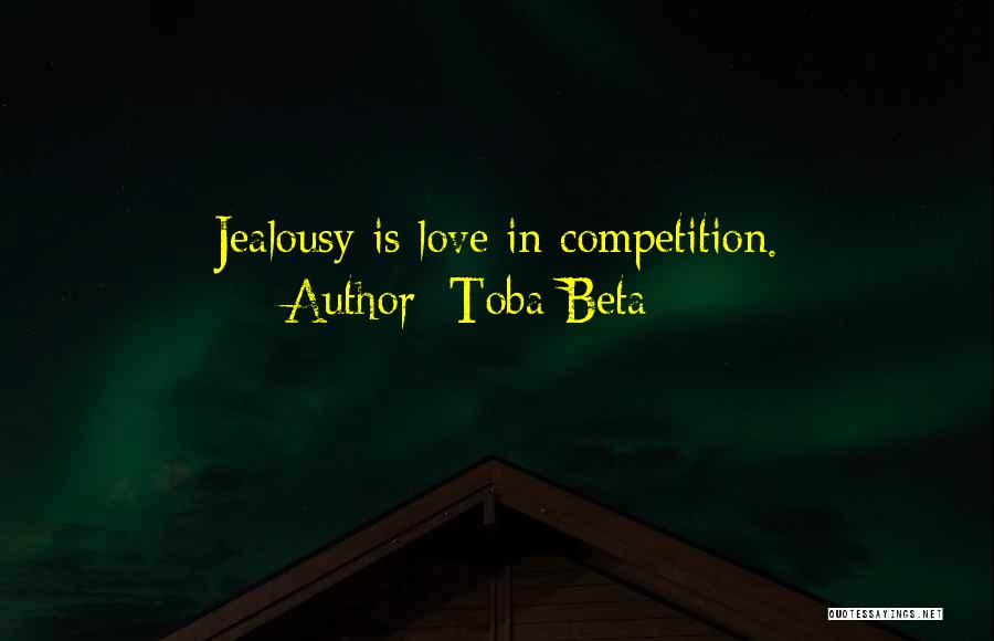 Competition And Jealousy Quotes By Toba Beta