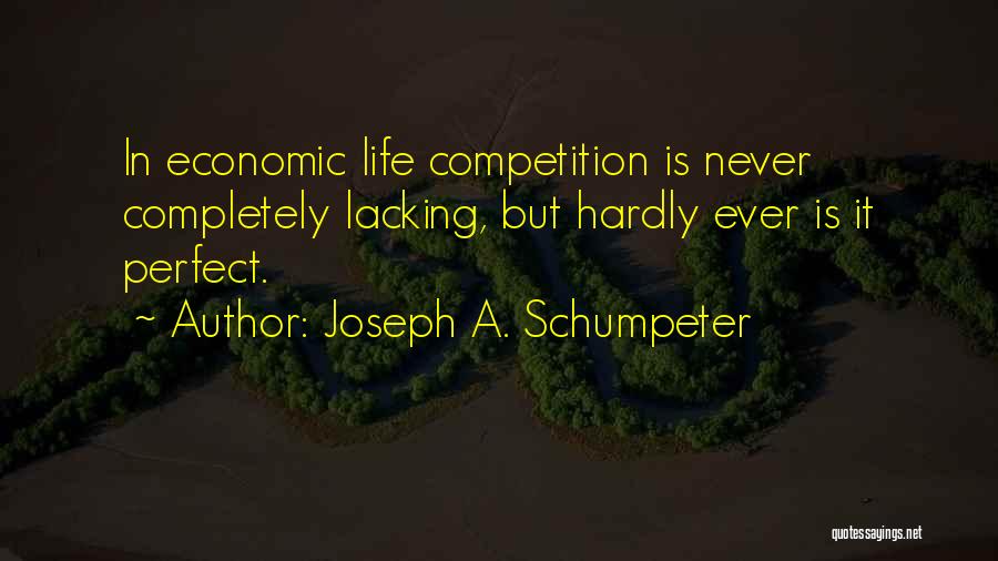Competition In Life Quotes By Joseph A. Schumpeter