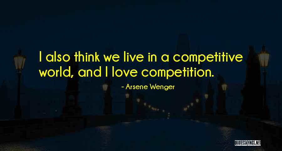 Competition In Love Quotes By Arsene Wenger