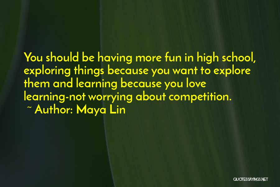 Competition In School Quotes By Maya Lin