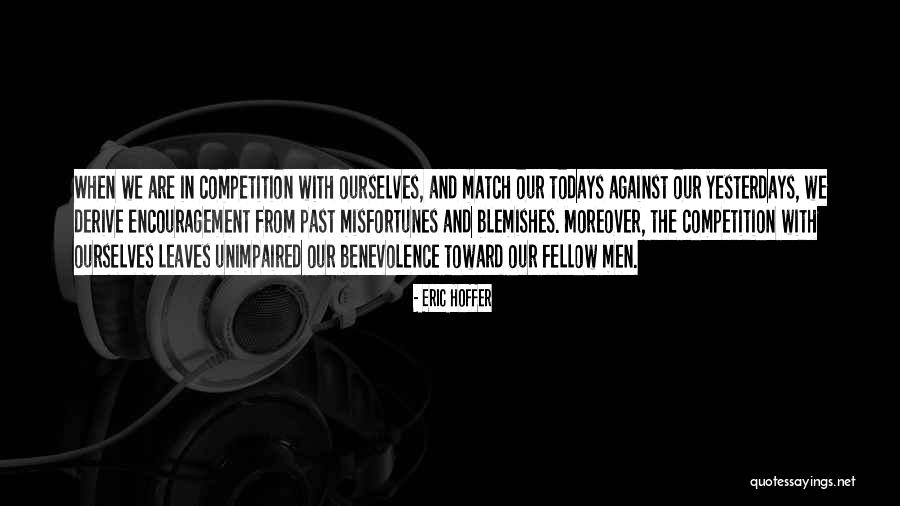 Competition Is Only With Myself Quotes By Eric Hoffer Competition Is Only With Myself Quotes By Eric Hoffer