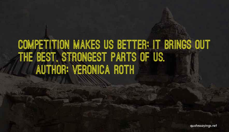 Competition Makes You Better Quotes By Veronica Roth