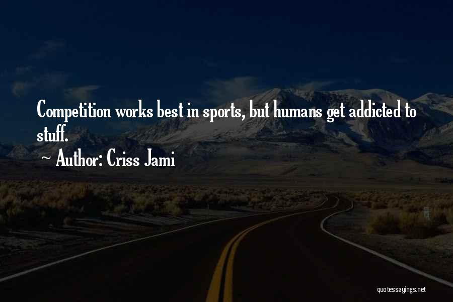 Competition Quotes By Criss Jami