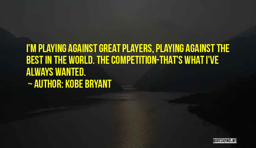 Competition Quotes By Kobe Bryant