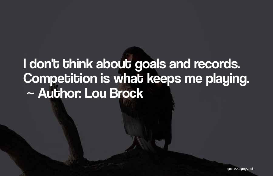 Competition Quotes By Lou Brock