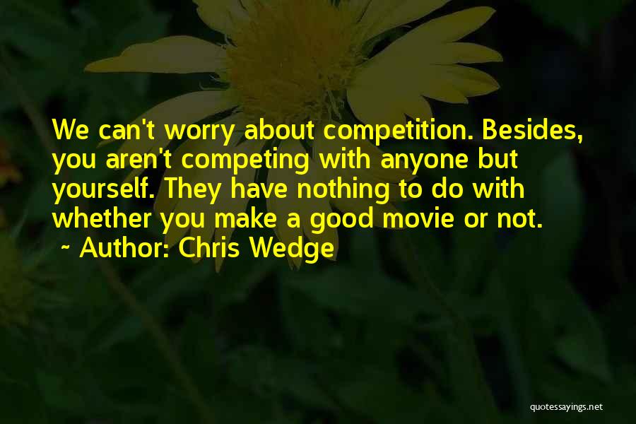 Competition With Yourself Quotes By Chris Wedge