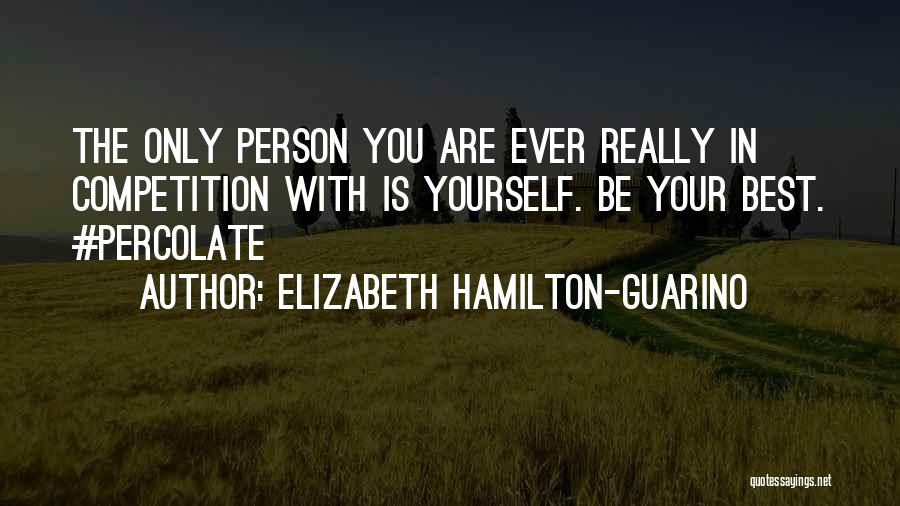 Competition With Yourself Quotes By Elizabeth Hamilton-Guarino