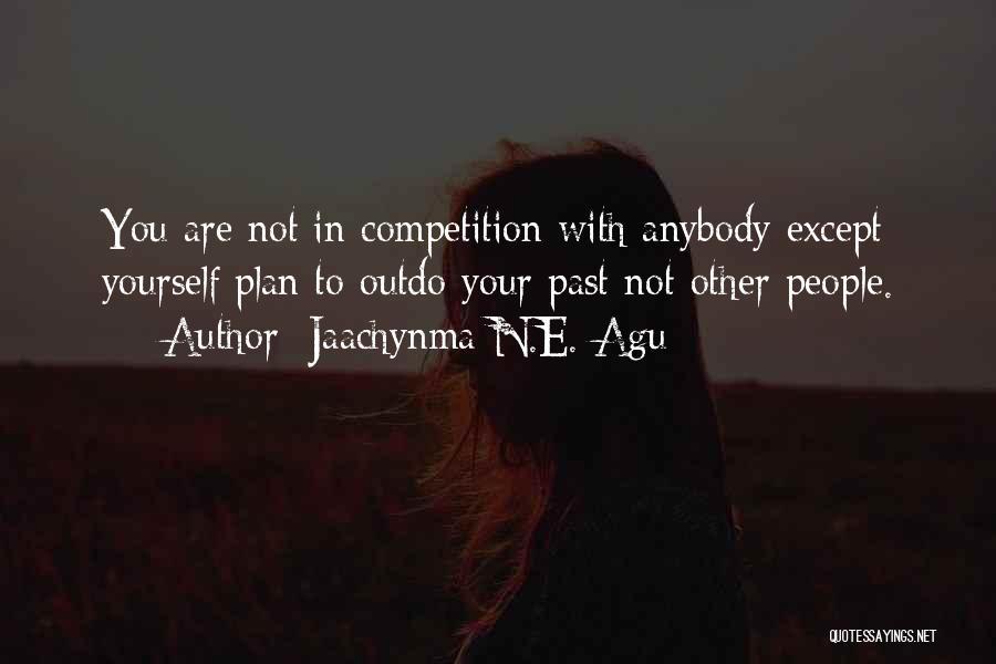 Competition With Yourself Quotes By Jaachynma N.E. Agu