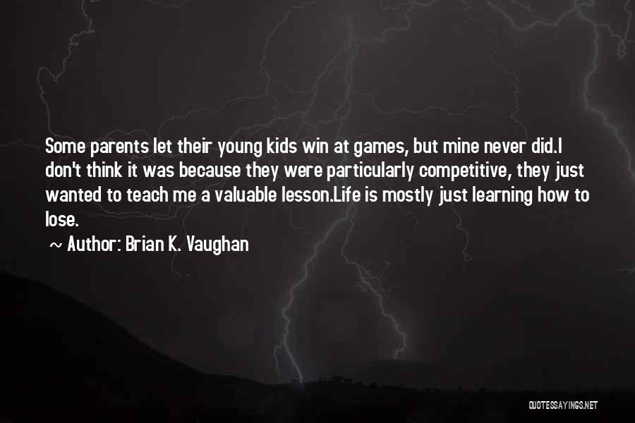 Competitive Parents Quotes By Brian K. Vaughan