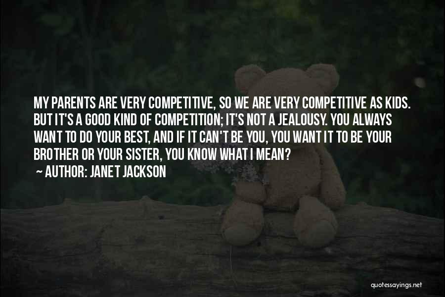 Competitive Parents Quotes By Janet Jackson