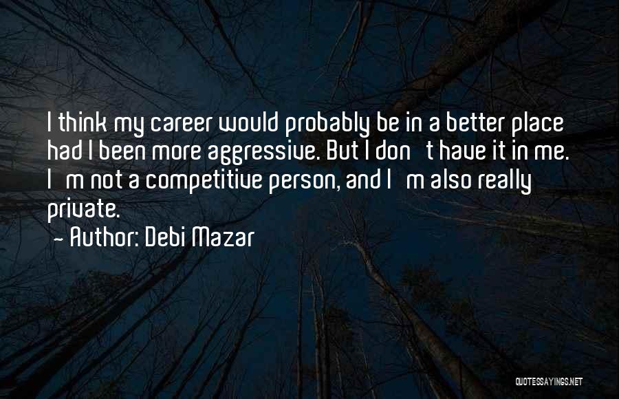 Competitive Person Quotes By Debi Mazar