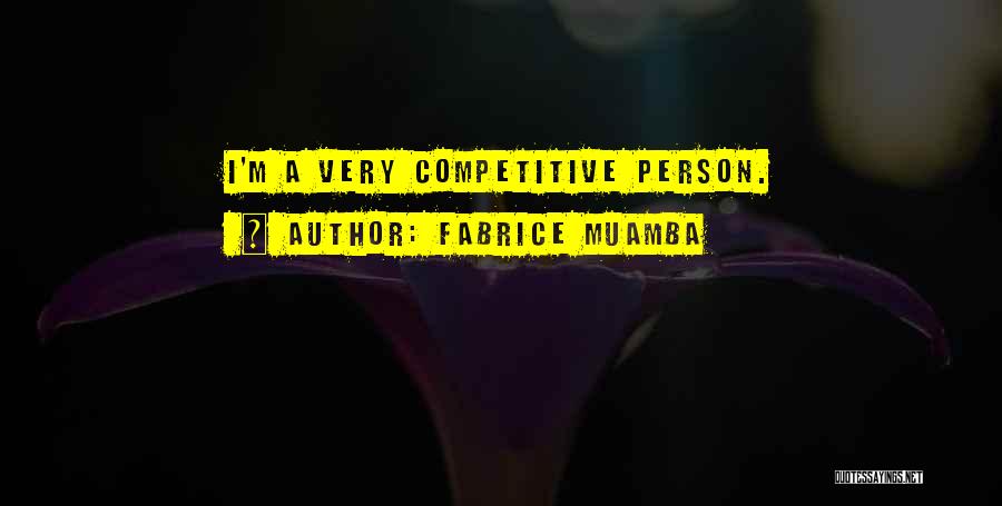 Competitive Person Quotes By Fabrice Muamba