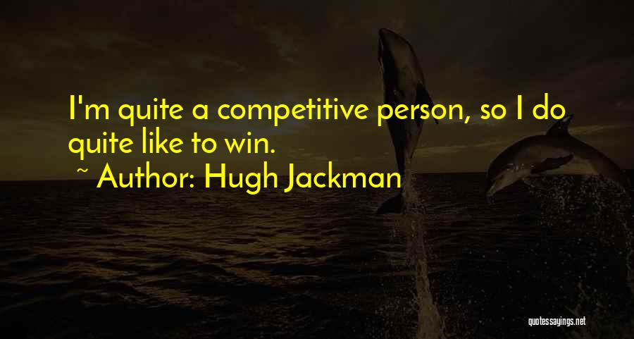 Competitive Person Quotes By Hugh Jackman