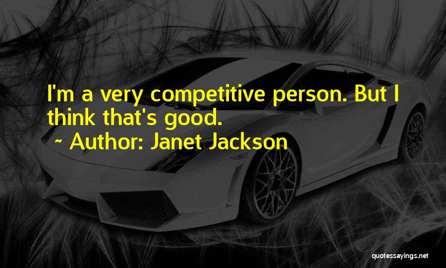 Competitive Person Quotes By Janet Jackson