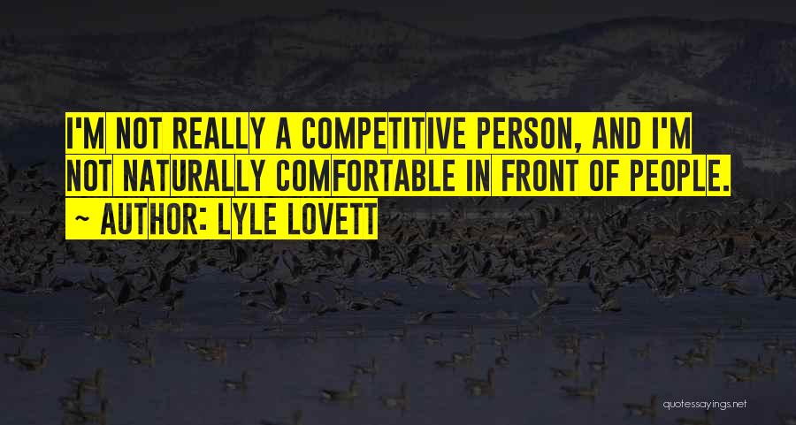 Competitive Person Quotes By Lyle Lovett