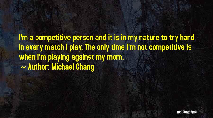 Competitive Person Quotes By Michael Chang