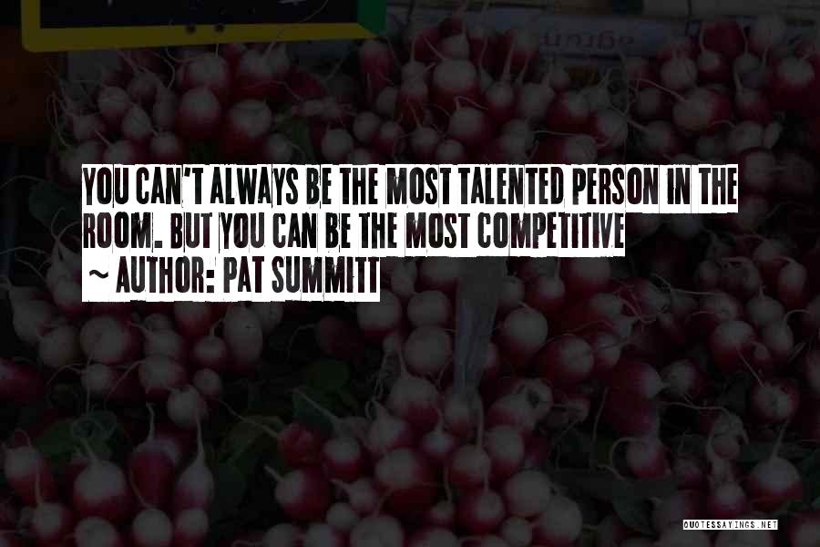 Competitive Person Quotes By Pat Summitt