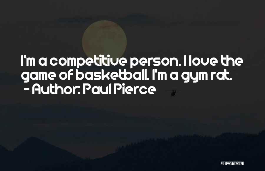 Competitive Person Quotes By Paul Pierce