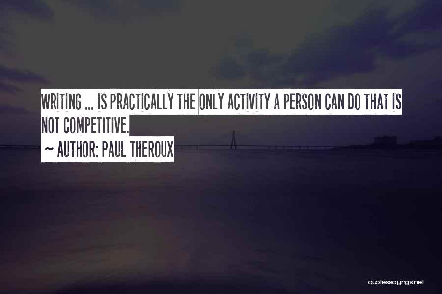 Competitive Person Quotes By Paul Theroux