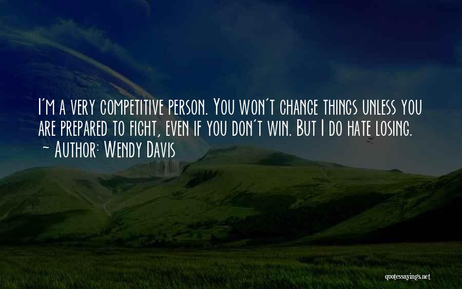 Competitive Person Quotes By Wendy Davis