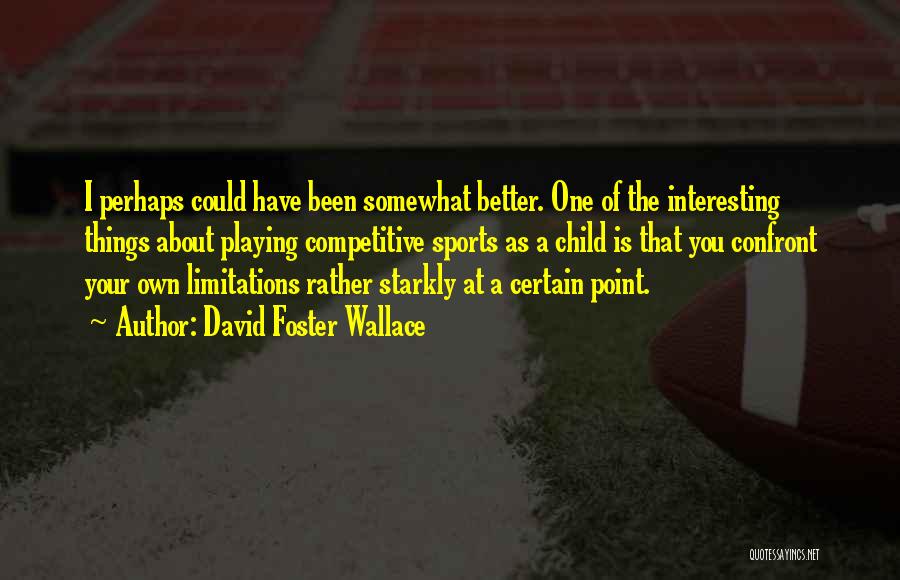 Competitive Sports Quotes By David Foster Wallace