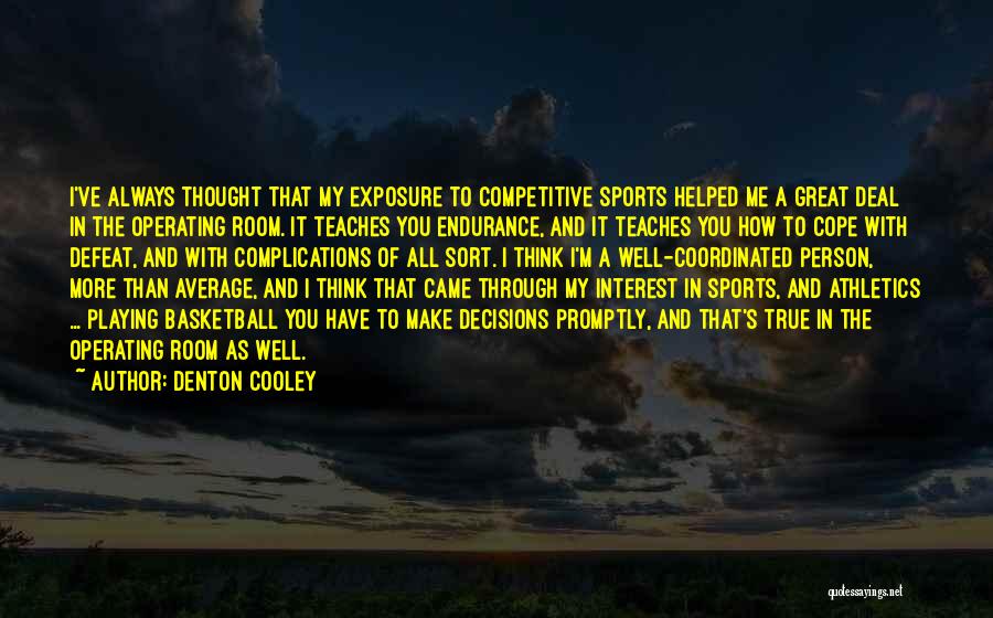 Competitive Sports Quotes By Denton Cooley