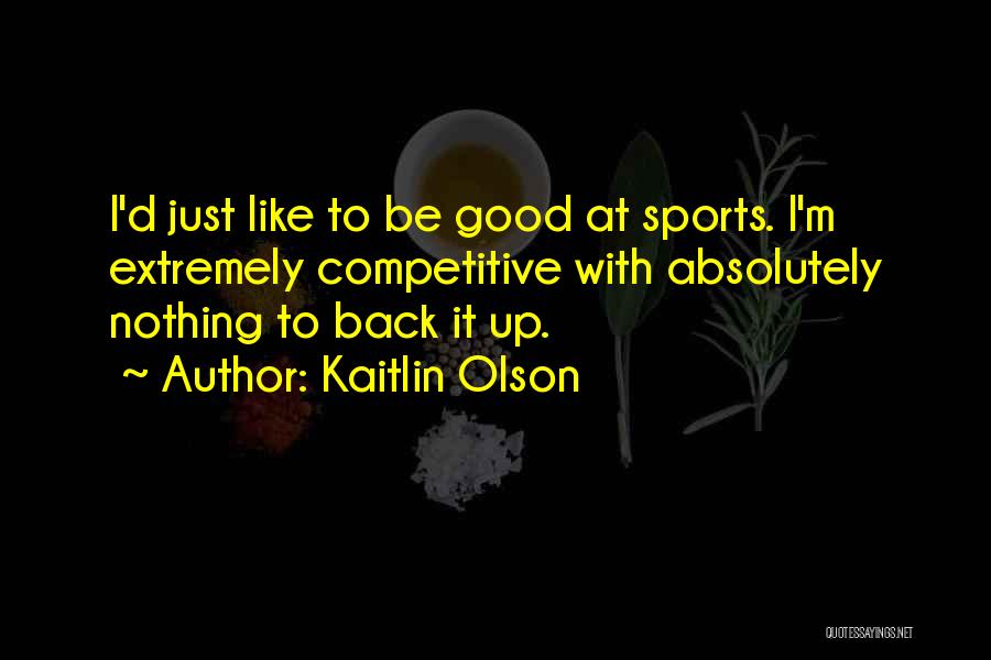 Competitive Sports Quotes By Kaitlin Olson