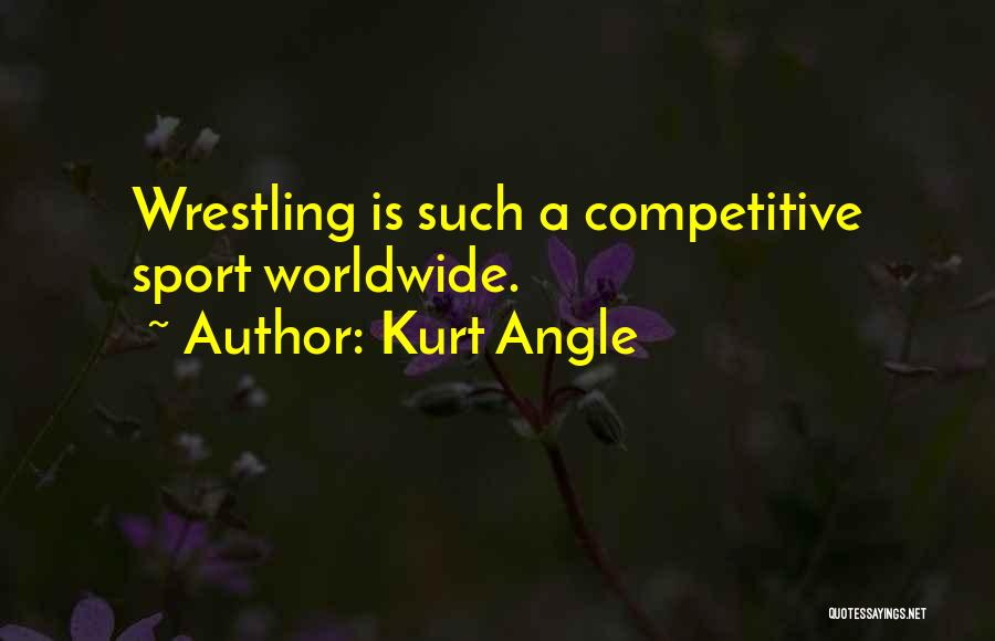 Competitive Sports Quotes By Kurt Angle