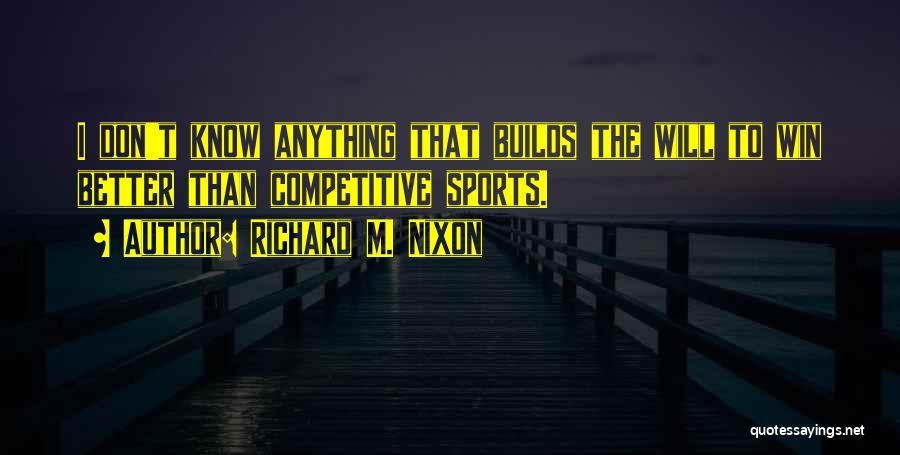 Competitive Sports Quotes By Richard M. Nixon