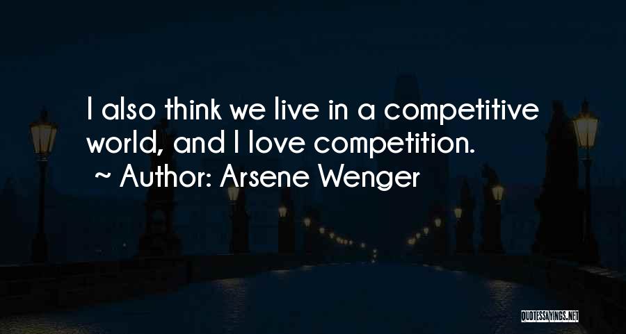 Competitive World Quotes By Arsene Wenger