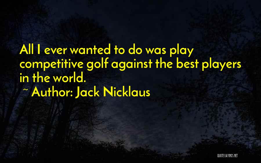 Competitive World Quotes By Jack Nicklaus